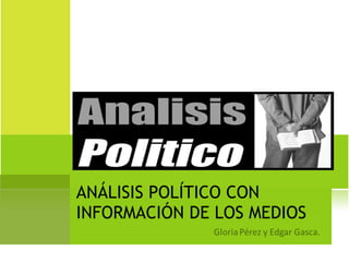ANÁLISIS POLÍTICO CON INFORMACIÓN DE LOS MEDIOS  