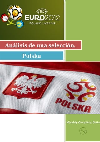 Análisis de una selección.
      Polska




                      Nicolás González Bello
 