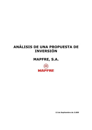 ANÁLISIS DE UNA PROPUESTA DE
INVERSIÓN
MAPFRE, S.A.
12 de Septiembre de 2.009
 
