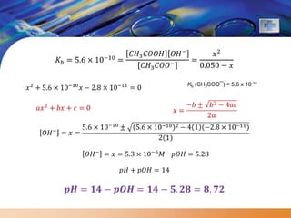Kb (CH3COO¯) = 5.6 x 10-10
 
