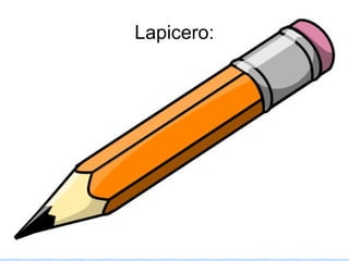 Lapicero:
 