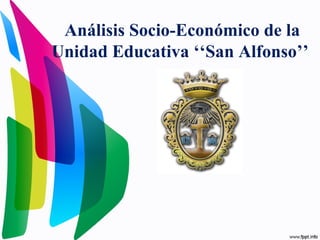 Análisis Socio-Económico de la
Unidad Educativa ‘‘San Alfonso’’
 