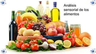 Análisis
sensorial de los
alimentos
 