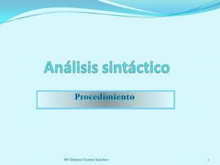 Análisis sintáctico Procedimiento 1 Mª Dolores Vicente Sánchez 