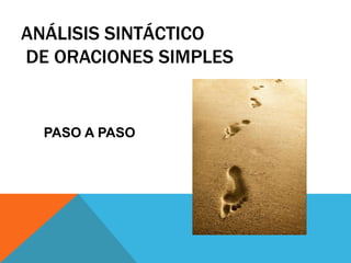 ANÁLISIS SINTÁCTICO
DE ORACIONES SIMPLES

PASO A PASO

 