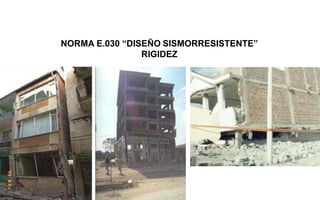 NORMA E.030 “DISEÑO SISMORRESISTENTE”
RIGIDEZ
 