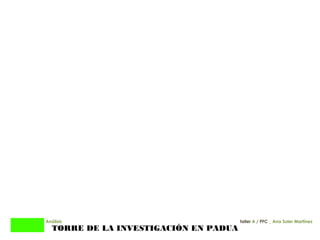 01
TORRE DE LA INVESTIGACIÓN EN PADUA
Análisis
01
taller A / PFC _ Ana Soler Martínez
 