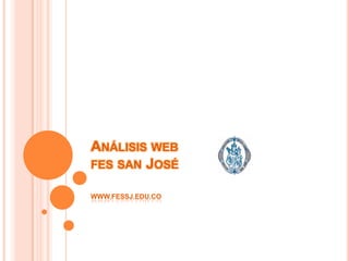 Análisis webfes san José WWW.FESSJ.EDU.CO 