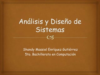 Shandy Massiel Enríquez Gutiérrez
5to. Bachillerato en Computación
 