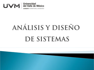 ANÁLISIS Y DISEÑO
DE SISTEMAS
 