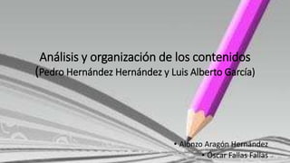 Análisis y organización de los contenidos
(Pedro Hernández Hernández y Luis Alberto García)
• Alonzo Aragón Hernández
• Óscar Fallas Fallas
 