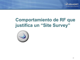 Comportamiento de RF que
justifica un “Site Survey”




                        14
 