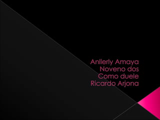 Anllerly Amaya Noveno dos Como duele  Ricardo Arjona 