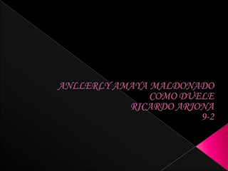 ANLLERLY AMAYA MALDONADO COMO DUELE  RICARDO ARJONA 9-2 