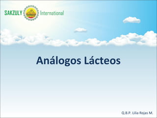 Análogos Lácteos Q.B.P. Lilia Rojas M. 