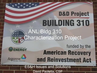 ANL Bldg 310  Characterization Project ES&H Issues and Solutions David Paoletta, CSP 