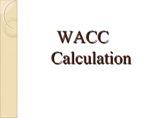 WACC
Calculation
 