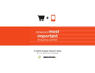 +
A mobile shopper research study
2011 Leo Burnett & Arc Worldwide
America’s most
important
shopping partner
 