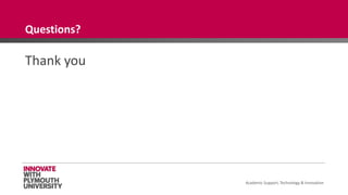 Academic Support, Technology & Innovation
Thank you
Questions?
 