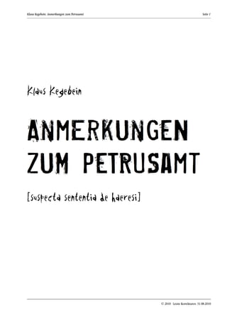 Klaus Kegebein: Anmerkungen zum Petrusamt                                   Seite 1




Klaus Kegebein




[suspecta sententia de haeresi]




                                            © 2010 · Letzte Korrekturen: 31.08.2010
 