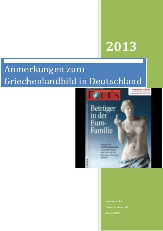 2013
Anmerkungen zum
Griechenlandbild in Deutschland




                      Weinfunatiker
                      Dieter Freiermuth
                      14.02.2013
 