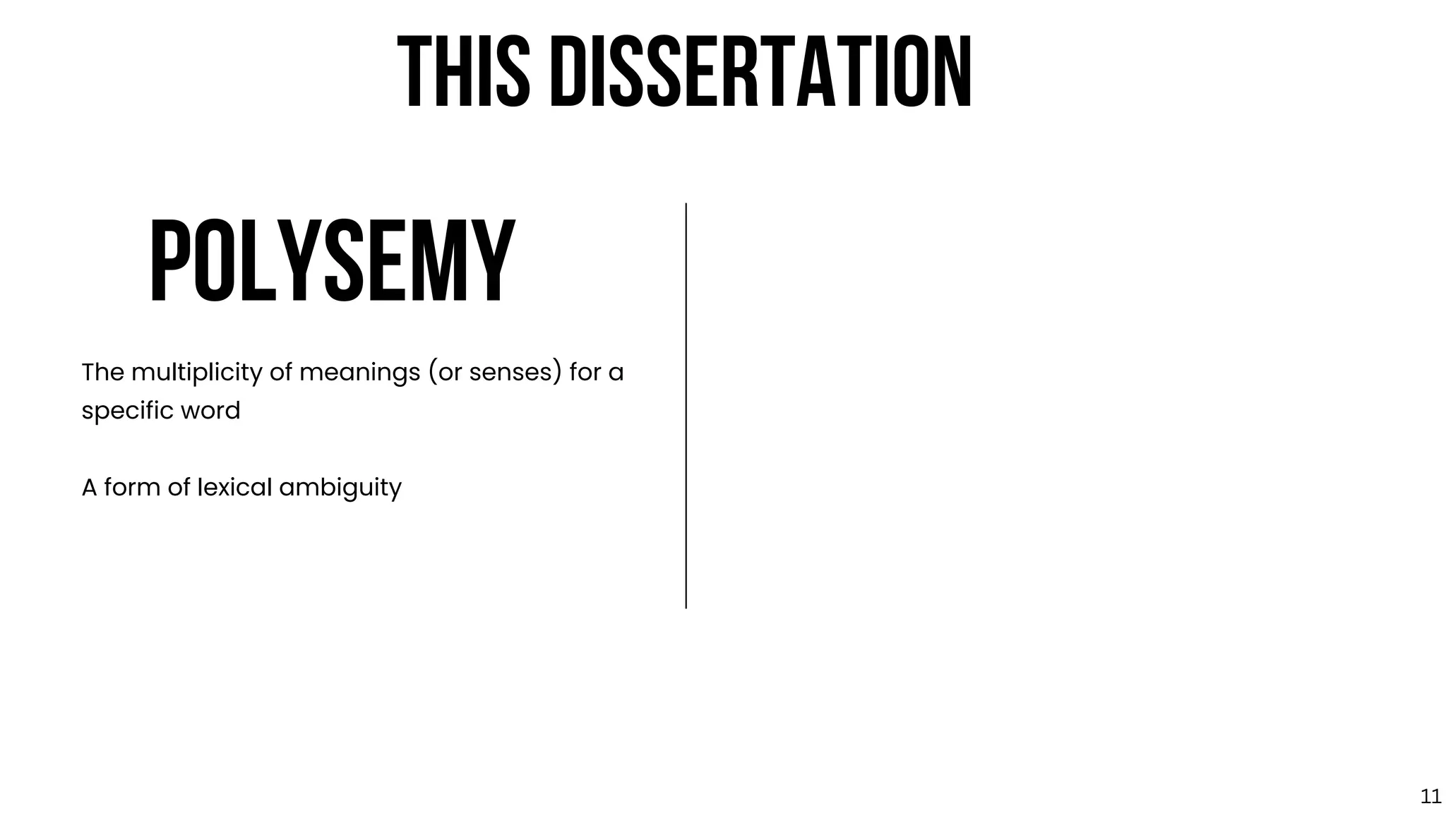 POLYSEMY
The multiplicity of meanings (or senses) for a
specific word
A form of lexical ambiguity
THIS DISSERTATION
11
 