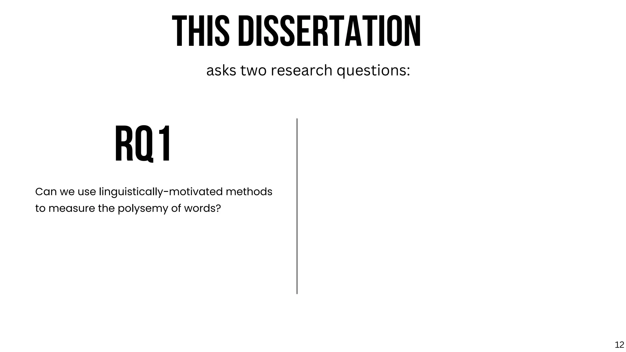 RQ1
Can we use linguistically-motivated methods
to measure the polysemy of words?
THIS DISSERTATION
asks two research questions:
12
 