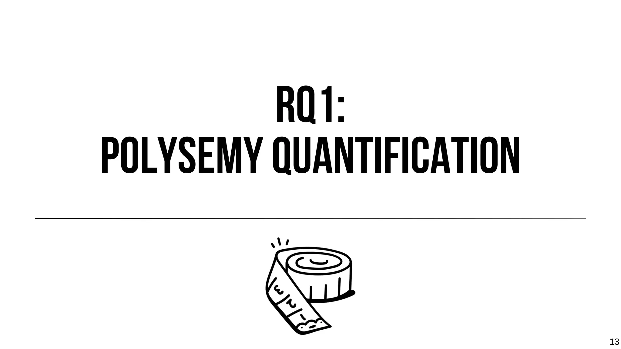 RQ1:
POLYSEMY QUANTIFICATION
13
 