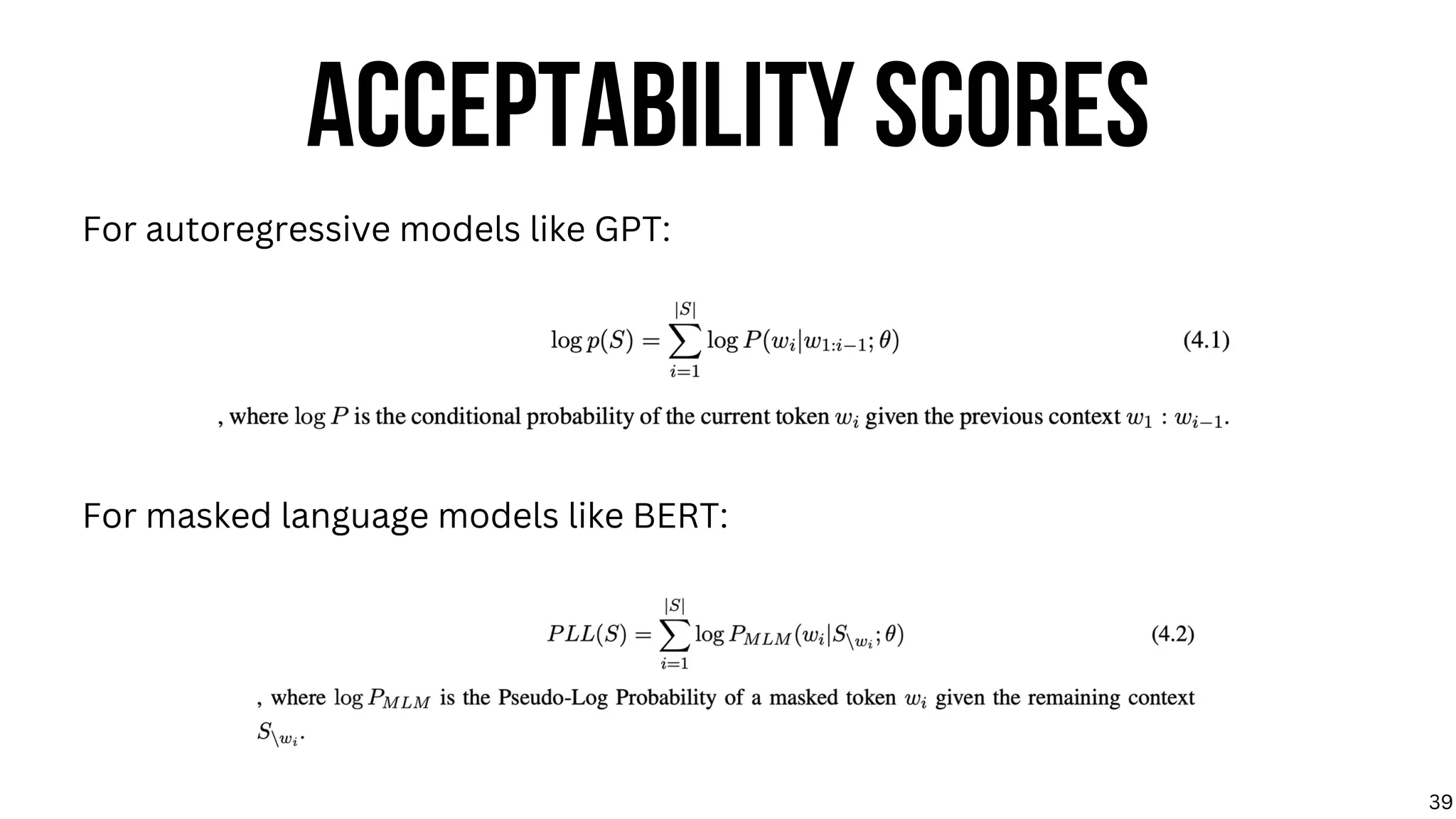 For autoregressive models like GPT:
For masked language models like BERT:
ACCEPTABILITY SCORES
39
 