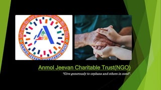 Anmol Jeevan Charitable Trust(NGO)
"Give generously to orphans and others in need".
 