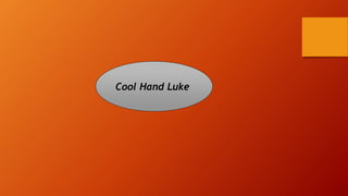 Cool Hand Luke
 