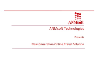 ANMsoft Technologies   Presents New Generation Online Travel Solution 