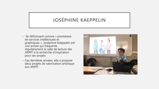 JOSÉPHINE KAEPPELIN
 Se définissant comme « prestataire
de services intellectuels et
graphiques », Joséphine Kaeppelin es...