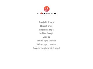 Punjabi Songs
Hindi Songs
English Songs
Indian Songs
Videos
Whats app Videos
Whats app quotes
Comedy nights with kapil
 