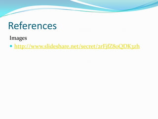 References
Images
 http://www.slideshare.net/secret/2rFjfZ80QDK3zh
 
