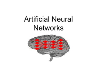 Artificial Neural
Networks
 