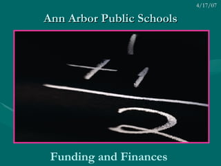 Ann Arbor Public Schools Funding and Finances   4/17/07 