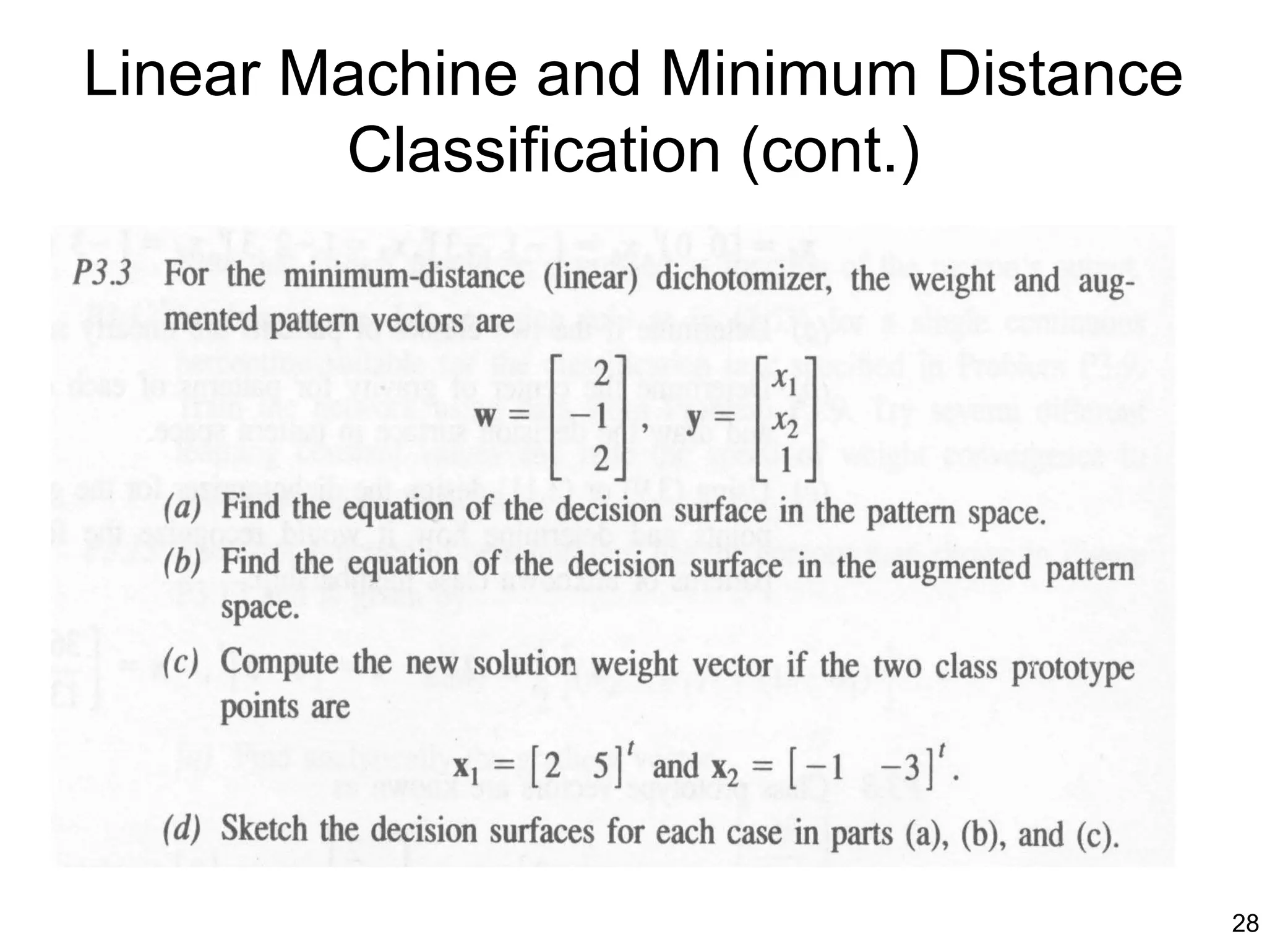 Linear Machine and Minimum Distance
        Classification (cont.)




                                      28
 
