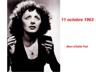 11 octobre 1963




  Mort d’Edith Piaf
 