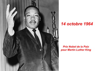 14 octobre 1964




 Prix Nobel de la Paix
pour Martin Luther King
 