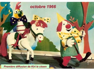 octobre 1966




Première diffusion de Kiri le clown
 