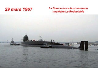 La France lance le sous-marin
29 mars 1967      nucléaire Le Redoutable
 