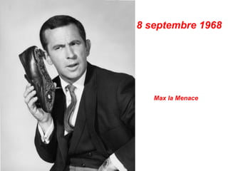 8 septembre 1968




   Max la Menace
 