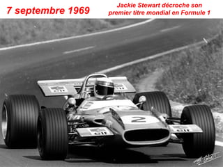 Jackie Stewart décroche son
7 septembre 1969   premier titre mondial en Formule 1
 