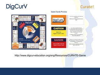 Curate!




http://www.digcur-education.org/eng/Resources/CURATE-Game
 