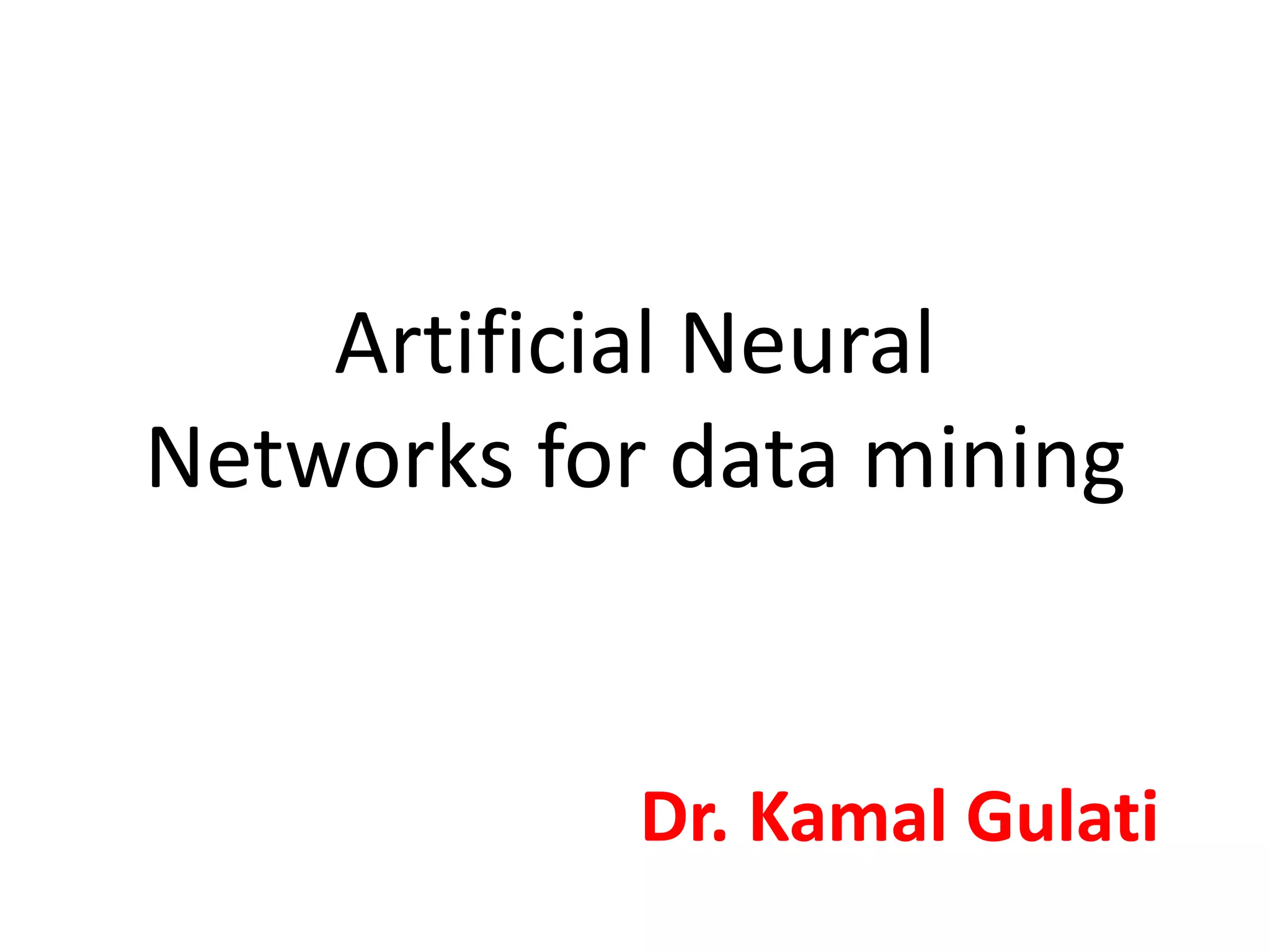Dr. Kamal Gulati Artificial Neural Networks for data mining 