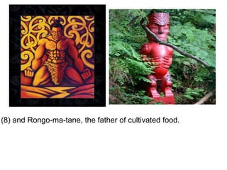   (8) and Rongo-ma-tane, the father of cultivated food. 