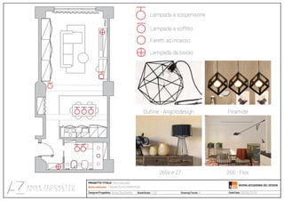 Lampada a sospensione
Lampada a soffitto
Faretti ad incasso
Lampada da tavolo
Outline - Angolodesign
265v e 27
Piramide
265 - Flos
Monolocale
Anna Zecchetto 1:50 4 08/06/2016
Tavola illuminotecnica
 