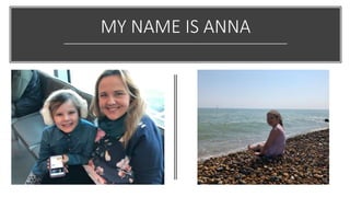 MY NAME IS ANNA
 