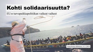 Kohti solidaarisuutta?
EU:n turvapaikkapolitiikan vaikeat vaiheet
Kuva: UNHCR Photo Unit/Flickr
Anna-Kaisa Hiltunen, 8.11.2019
 